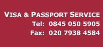 VISA & PASSPORT Tel: 0845 050 5905 Fax: 020 7938 4584